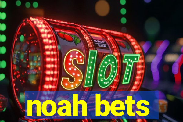 noah bets