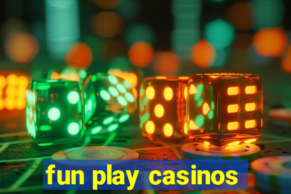 fun play casinos