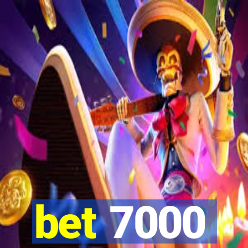 bet 7000