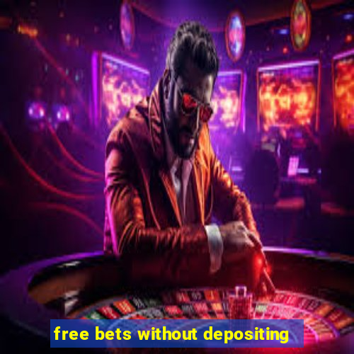 free bets without depositing