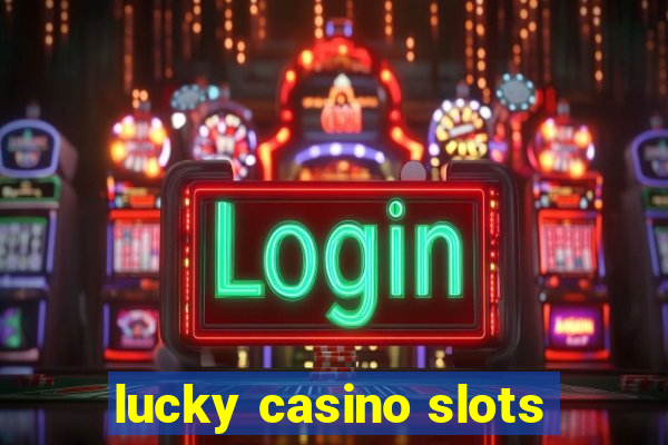 lucky casino slots