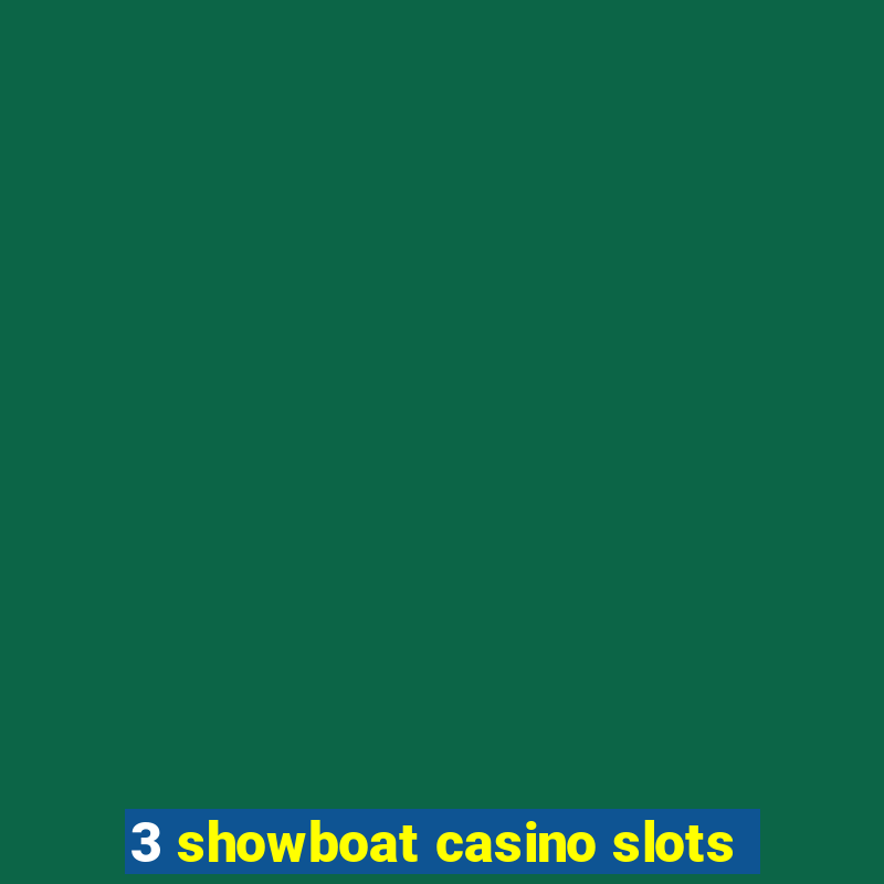 3 showboat casino slots