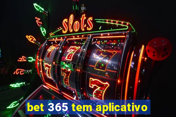 bet 365 tem aplicativo