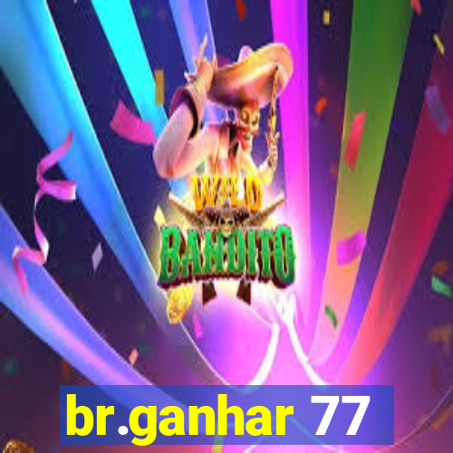 br.ganhar 77