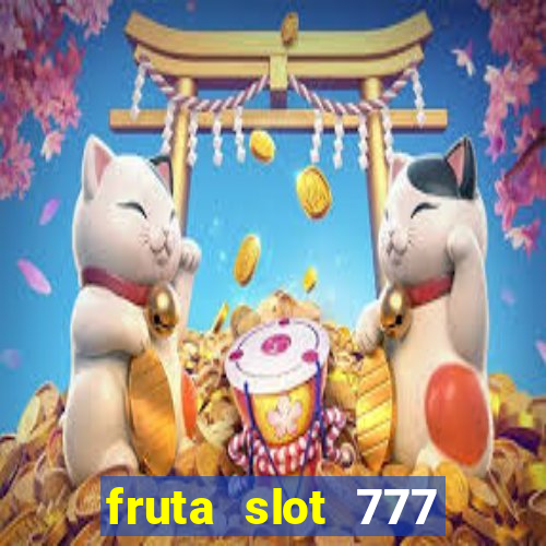 fruta slot 777 mega jackpot