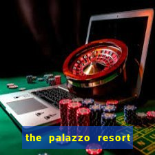 the palazzo resort hotel casino