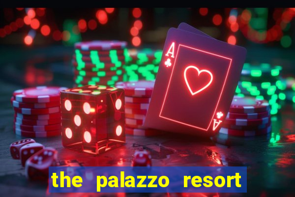 the palazzo resort hotel casino