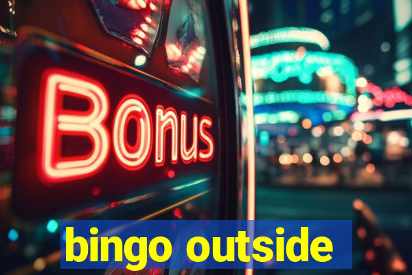 bingo outside