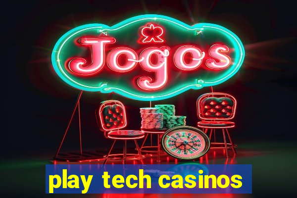 play tech casinos