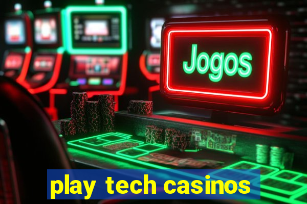 play tech casinos