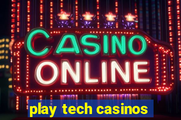 play tech casinos