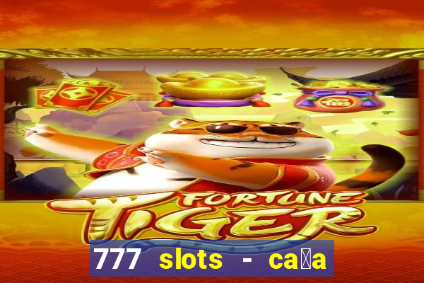 777 slots - ca莽a n铆quel gr谩tis