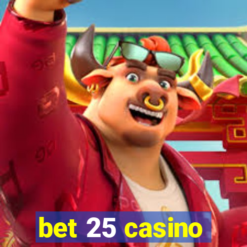 bet 25 casino