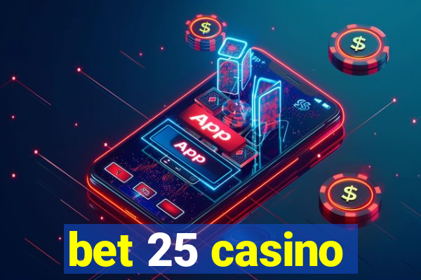 bet 25 casino