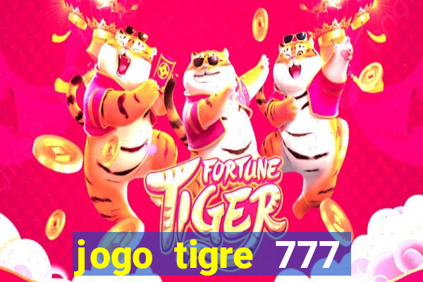 jogo tigre 777 como jogar