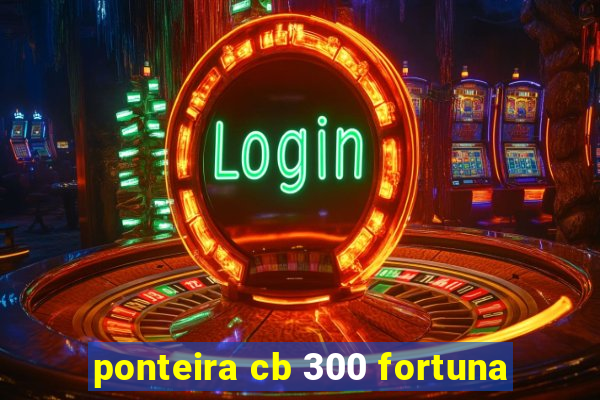 ponteira cb 300 fortuna