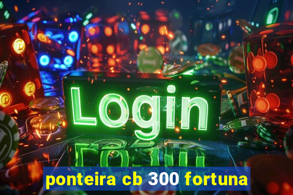 ponteira cb 300 fortuna