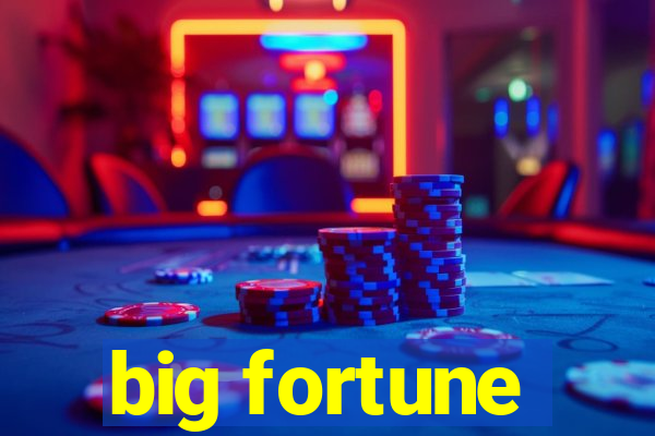 big fortune