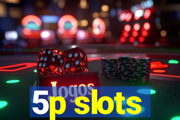 5p slots