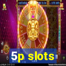 5p slots