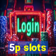 5p slots