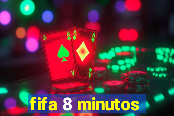 fifa 8 minutos