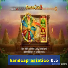 handcap asiatico 0.5