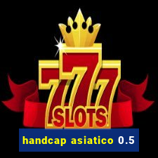 handcap asiatico 0.5