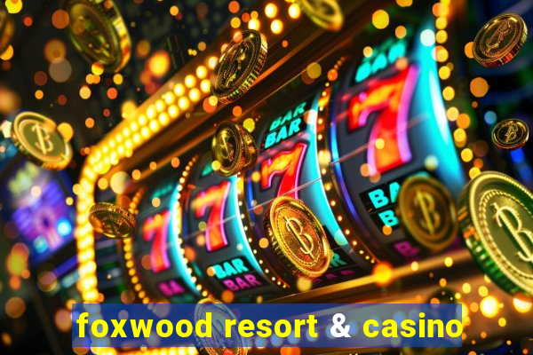 foxwood resort & casino