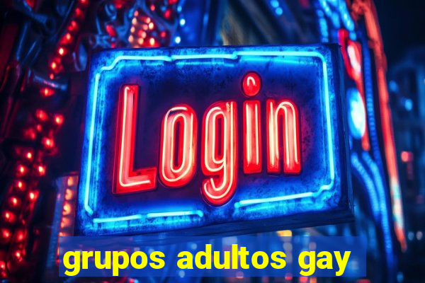 grupos adultos gay