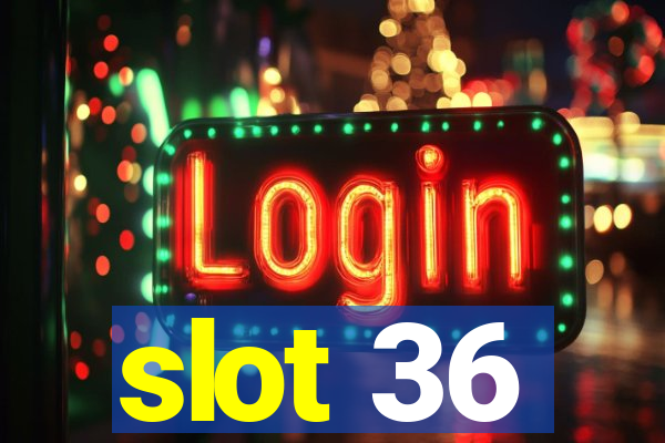 slot 36