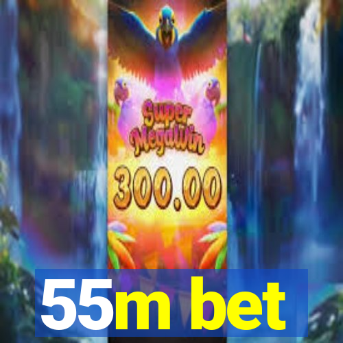 55m bet