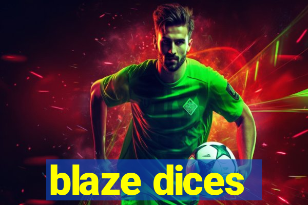 blaze dices