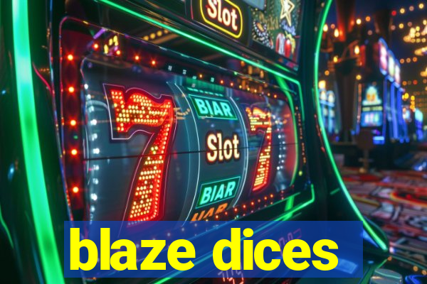 blaze dices