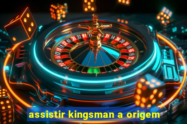 assistir kingsman a origem