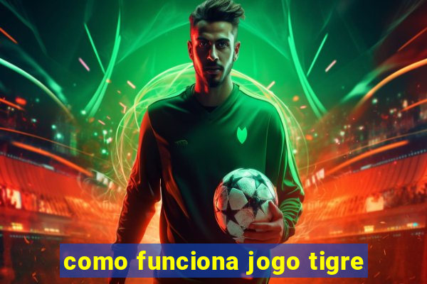 como funciona jogo tigre