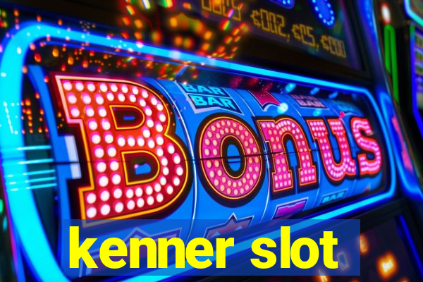 kenner slot