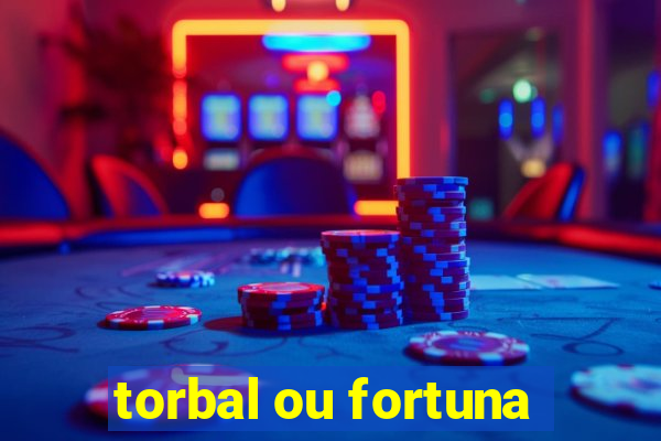 torbal ou fortuna