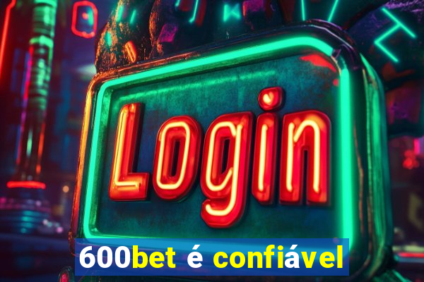 600bet é confiável