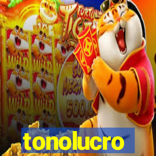 tonolucro