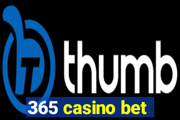 365 casino bet