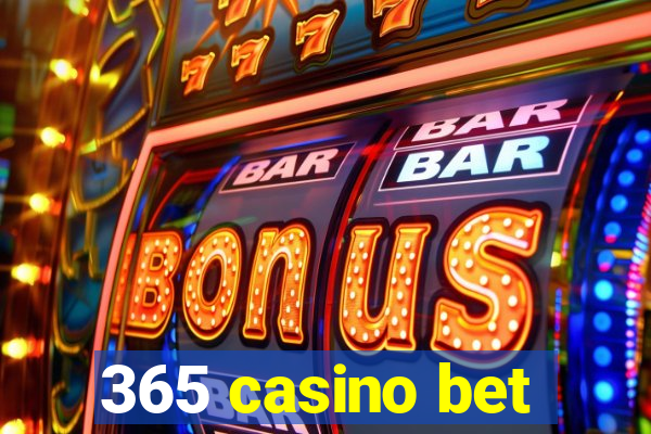 365 casino bet