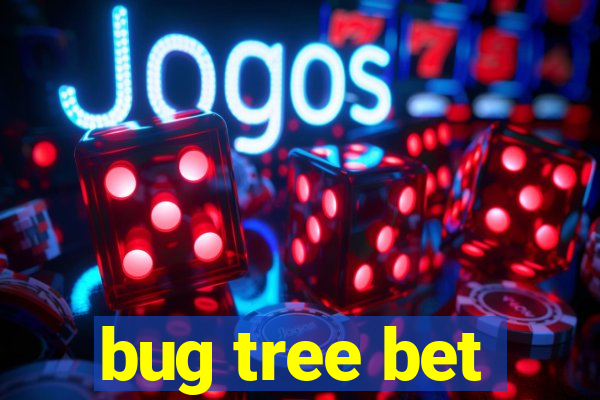 bug tree bet