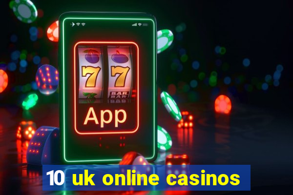 10 uk online casinos