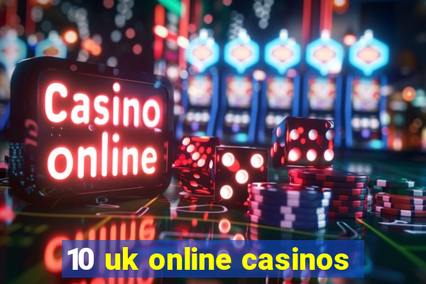 10 uk online casinos