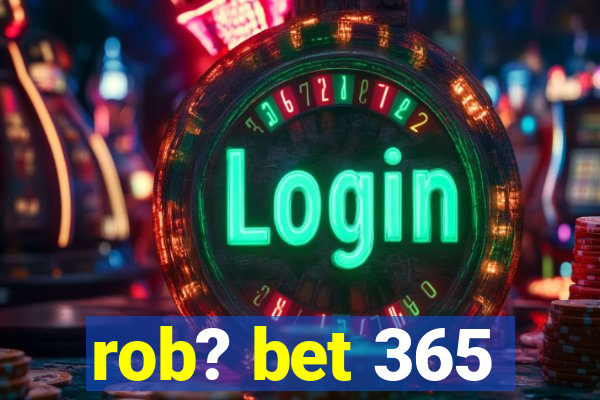 rob? bet 365