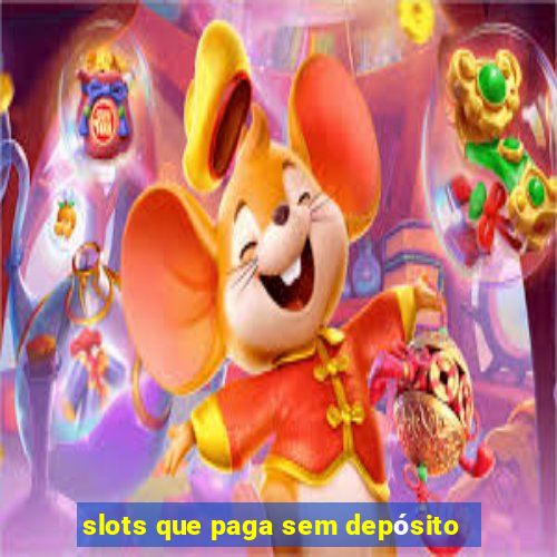 slots que paga sem depósito