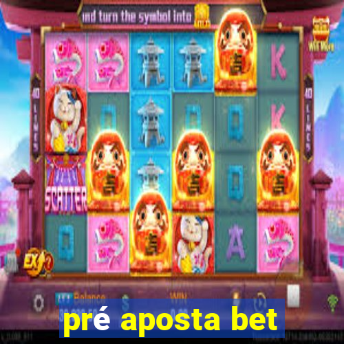 pré aposta bet