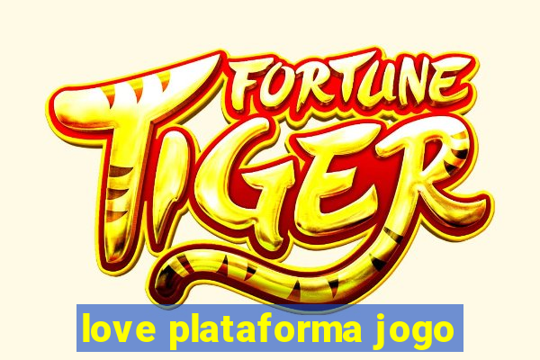 love plataforma jogo