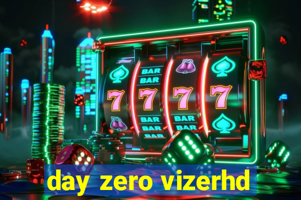 day zero vizerhd